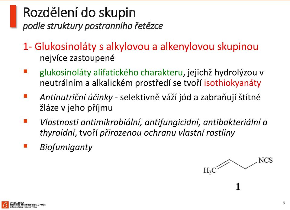 se tvoří isothiokyanáty Antinutriční účinky - selektivně váží jód a zabraňují štítné žláze v jeho příjmu