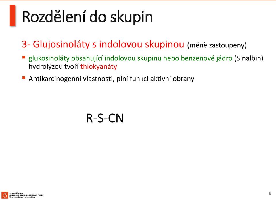 nebo benzenové jádro (Sinalbin) hydrolýzou tvoří thiokyanáty