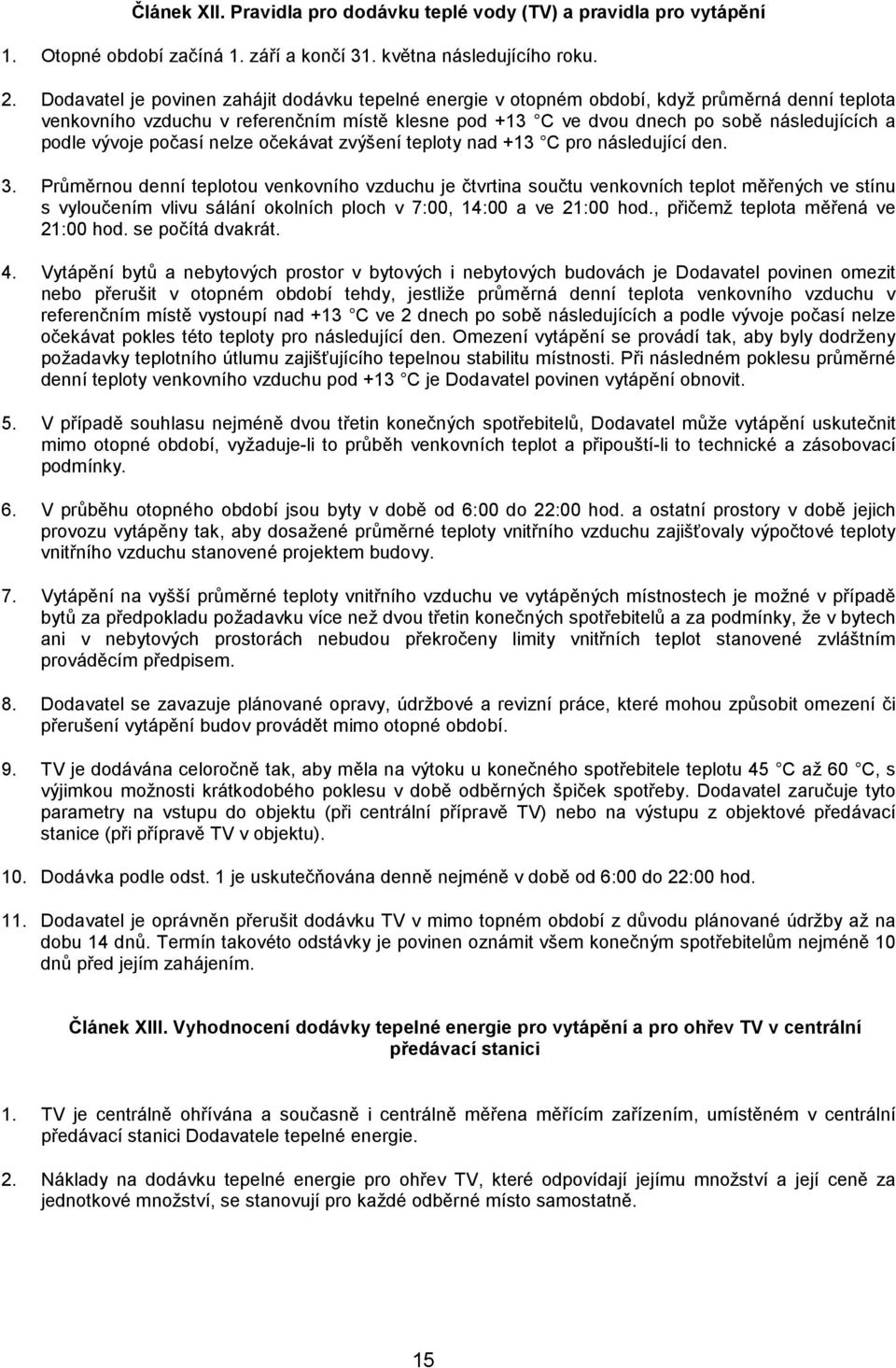 vývoje počasí nelze očekávat zvýšení teploty nad +13 C pro následující den. 3.