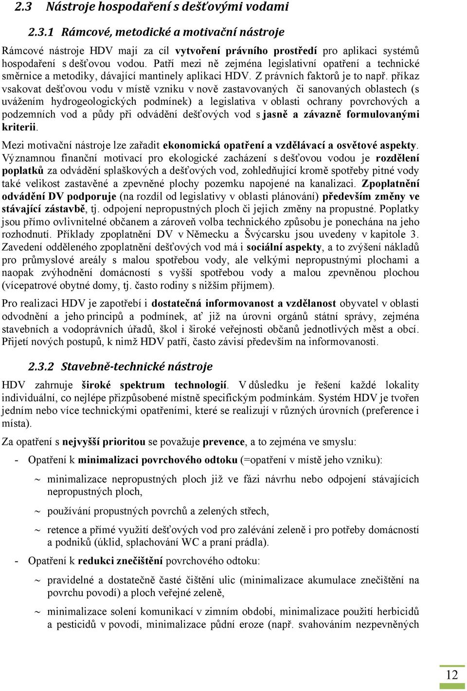 příkaz vsakovat dešťovou vodu v místě vzniku v nově zastavovaných či sanovaných oblastech (s uvážením hydrogeologických podmínek) a legislativa v oblasti ochrany povrchových a podzemních vod a půdy