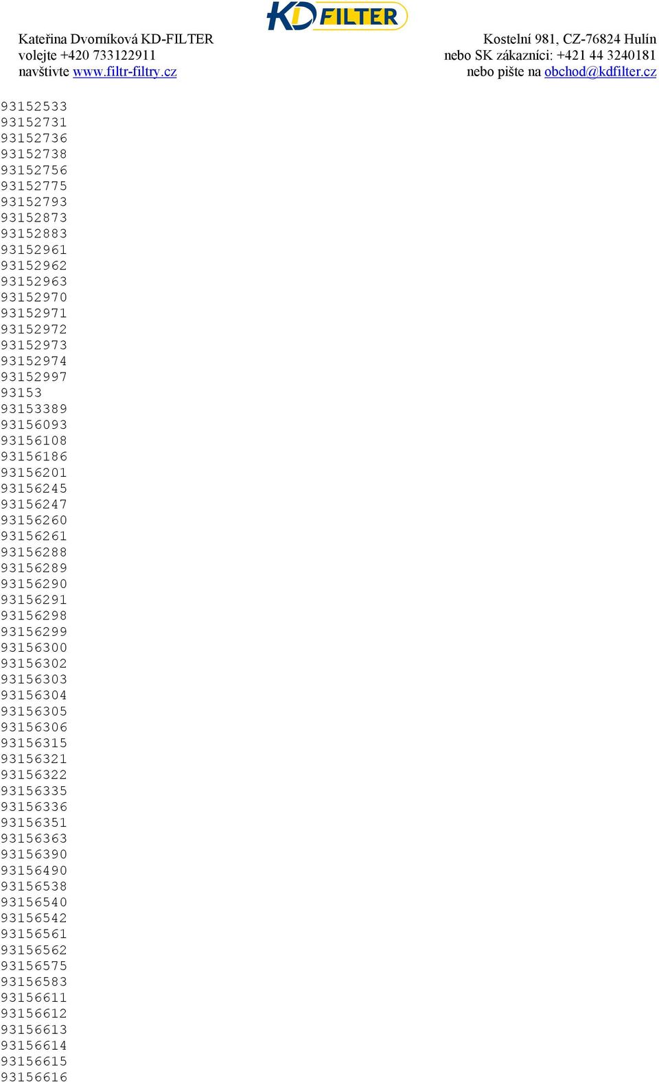 93156290 93156291 93156298 93156299 93156300 93156302 93156303 93156304 93156305 93156306 93156315 93156321 93156322 93156335 93156336