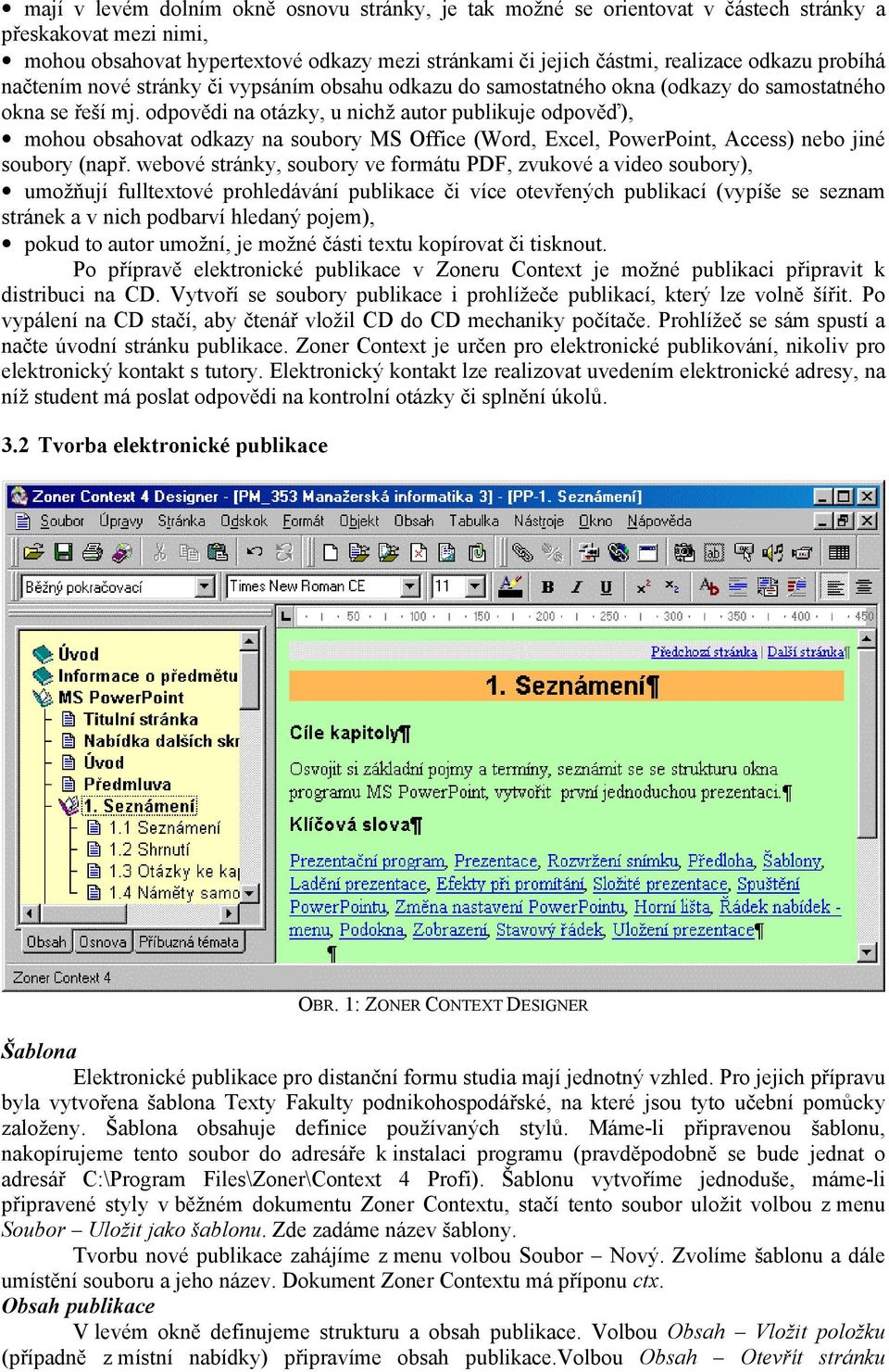 odpovědi na otázky, u nichž autor publikuje odpověď), mohou obsahovat odkazy na soubory MS Office (Word, Excel, PowerPoint, Access) nebo jiné soubory (např.