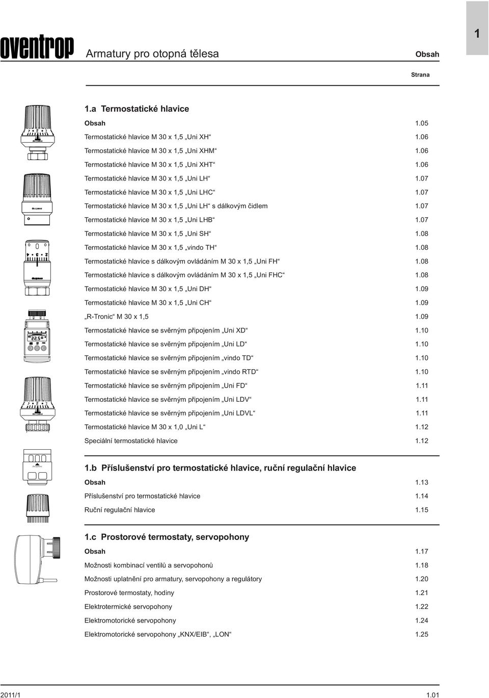 07 Termostatické hlavice M 30,5 Uni SH.08 Termostatické hlavice M 30,5 vindo TH.08 Termostatické hlavice s dálkovým ovládáním M 30,5 Uni FH.