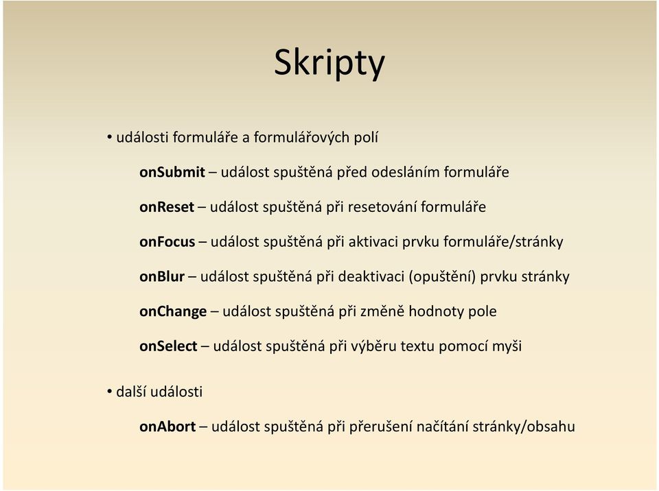 spuštěná při deaktivaci (opuštění) prvku stránky onchange událost spuštěná při změně hodnoty pole onselect