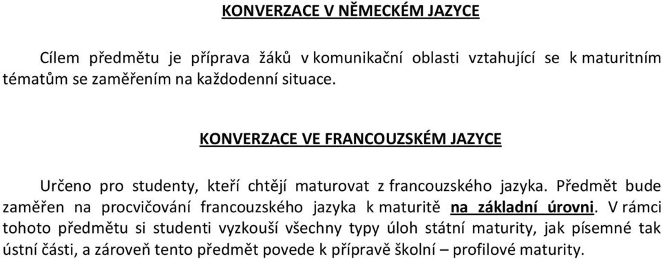 Předmět bude zaměřen na procvičování francouzského jazyka k maturitě na základní úrovni.