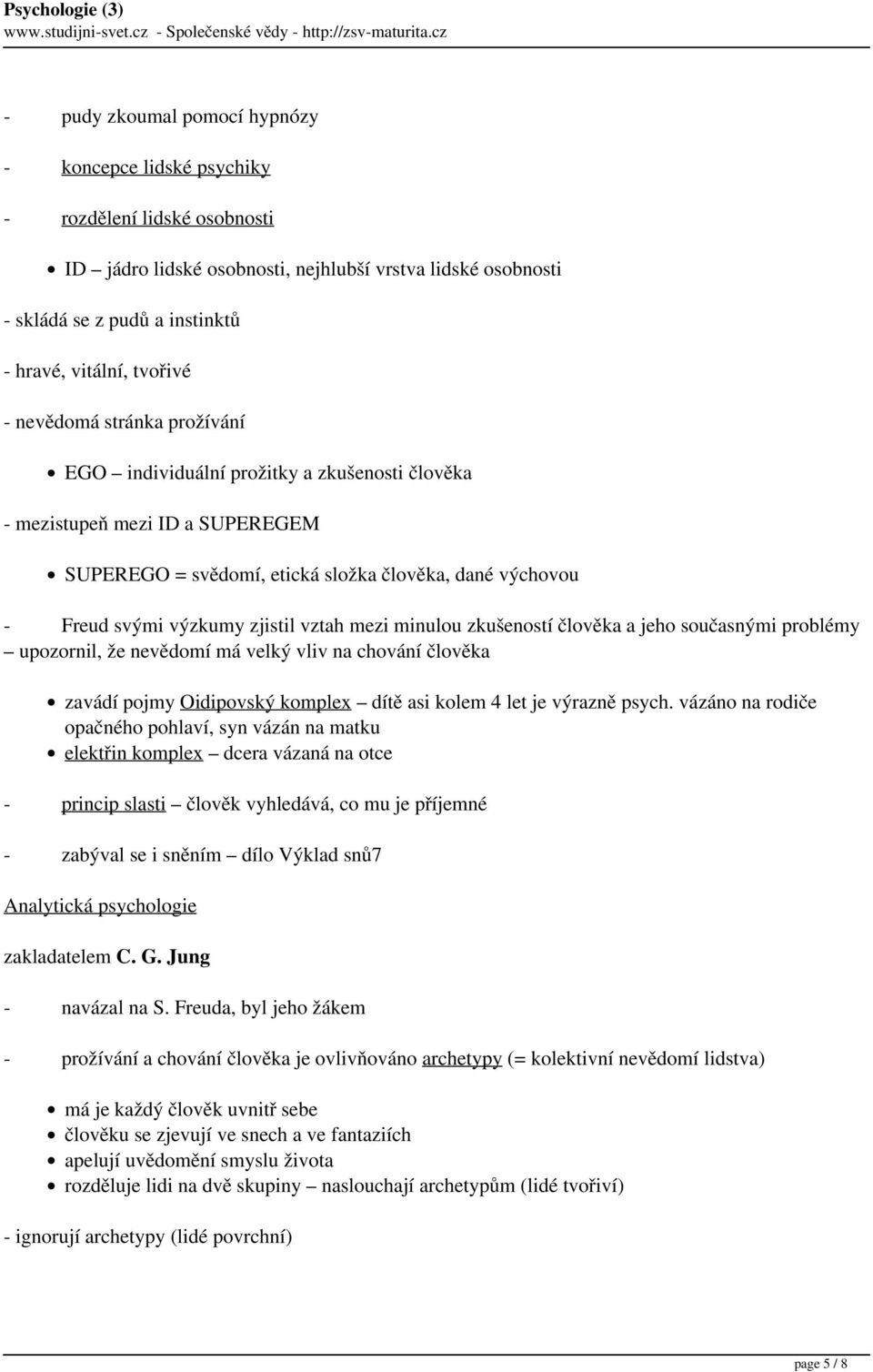 zjistil vztah mezi minulou zkušeností člověka a jeho současnými problémy upozornil, že nevědomí má velký vliv na chování člověka zavádí pojmy Oidipovský komplex dítě asi kolem 4 let je výrazně psych.