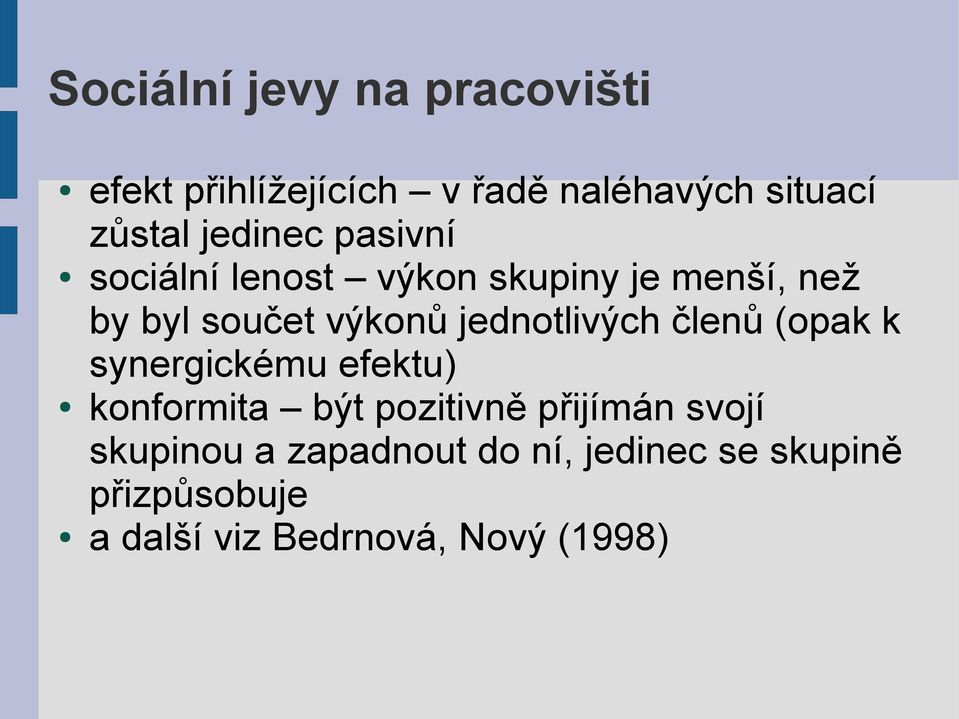 jednotlivých členů (opak k synergickému efektu) konformita být pozitivně přijímán