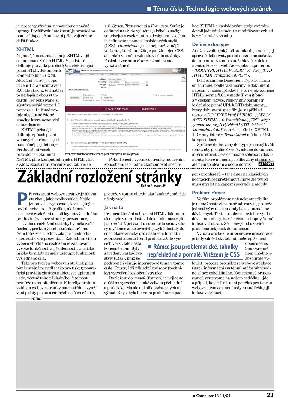 1 a v přípravě je 2.0, ale i tak již teď nabízí to nejlepší z obou standardů. Nejpoužívanější zůstává pořád verze 1.0, protože 1.1 již nedovoluje absolutně žádné značky, které nesouvisí se strukturou.