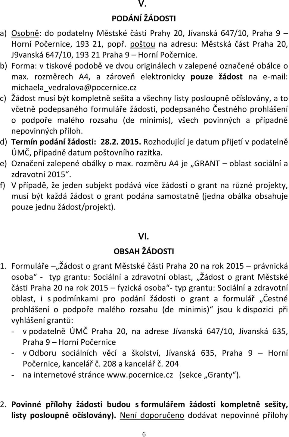 rozměrech A4, a zároveň elektronicky pouze žádost na e-mail: michaela_vedralova@pocernice.