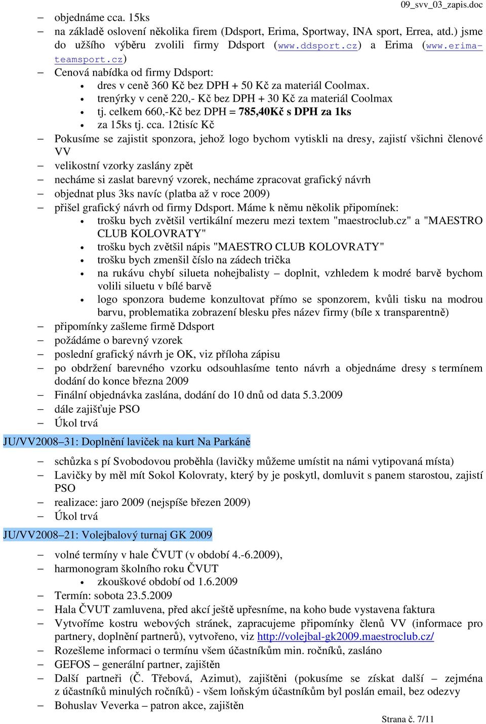 celkem 660,-Kč bez DPH = 785,40Kč s DPH za 1ks za 15ks tj. cca.