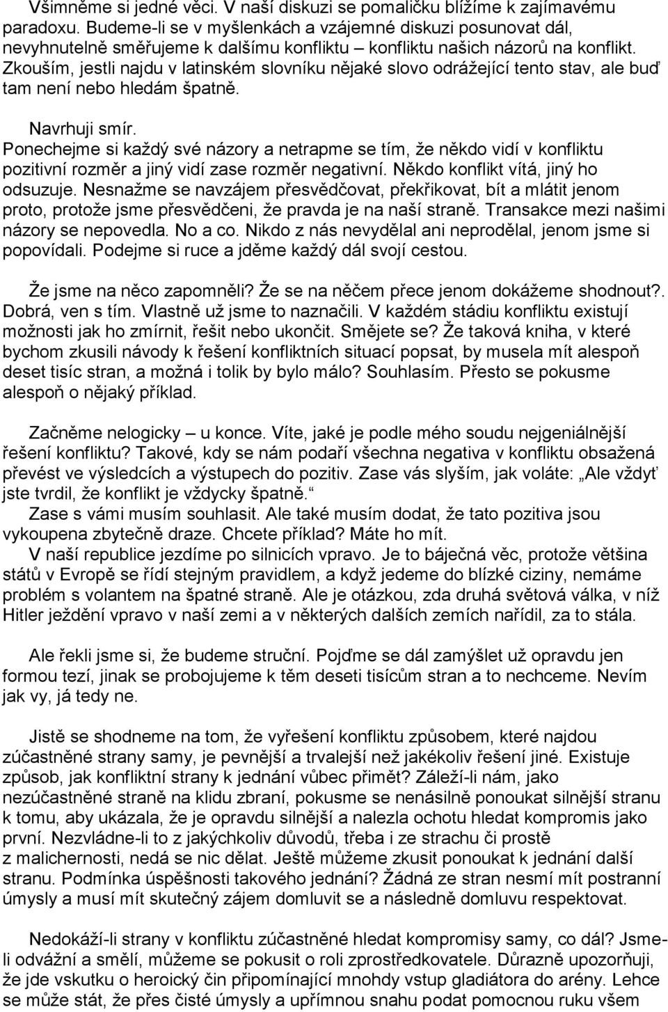 Zkouším, jestli najdu v latinském slovníku nějaké slovo odrážející tento stav, ale buď tam není nebo hledám špatně. Navrhuji smír.