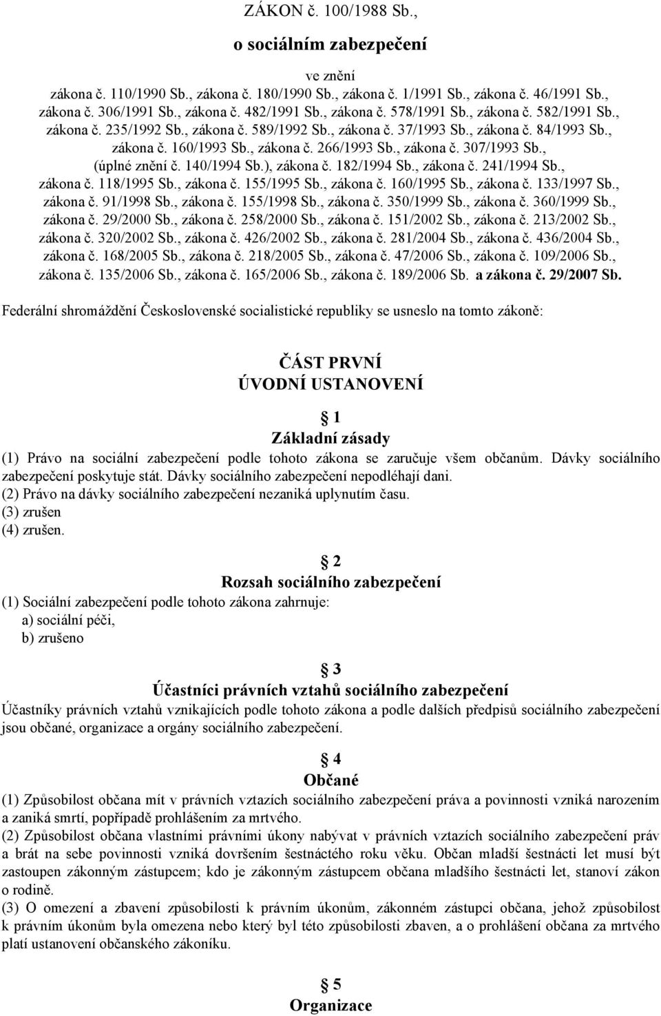 , zákona č. 307/1993 Sb., (úplné znění č. 140/1994 Sb.), zákona č. 182/1994 Sb., zákona č. 241/1994 Sb., zákona č. 118/1995 Sb., zákona č. 155/1995 Sb., zákona č. 160/1995 Sb., zákona č. 133/1997 Sb.