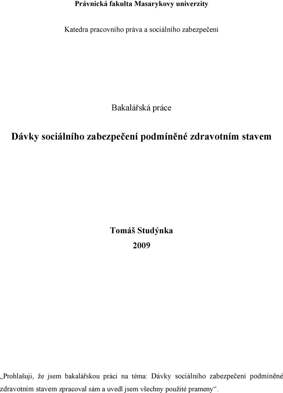 stavem Tomáš Studýnka 2009 Prohlašuji, že jsem bakalářskou práci na téma: Dávky