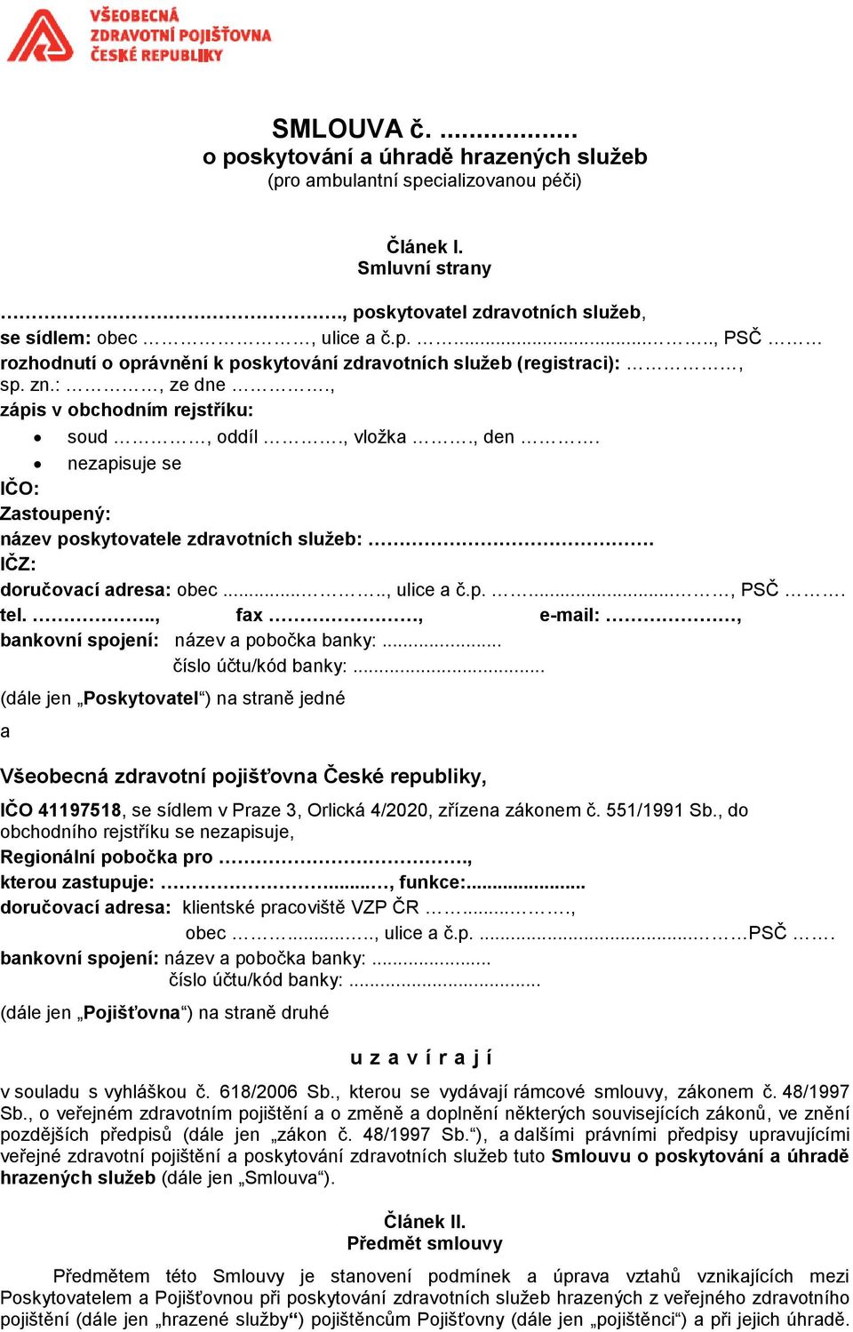 tel..., fax, e-mail:, bankovní spojení: název a pobočka banky:... číslo účtu/kód banky:.