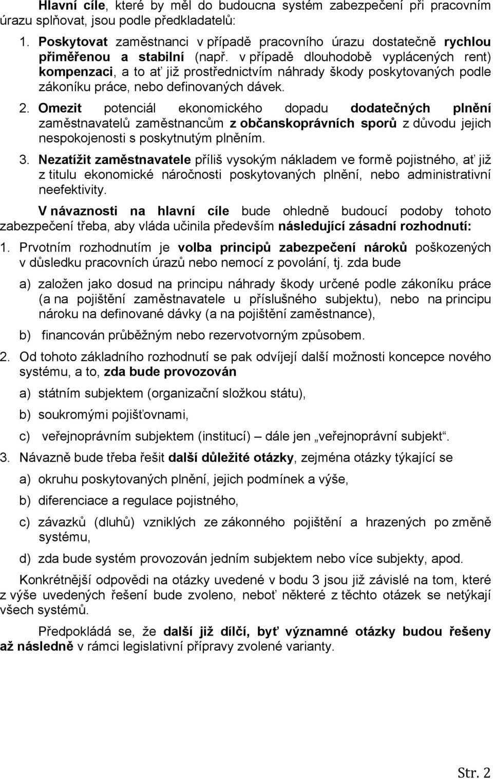 v případě dlouhodobě vyplácených rent) kompenzaci, a to ať již prostřednictvím náhrady škody poskytovaných podle zákoníku práce, nebo definovaných dávek. 2.