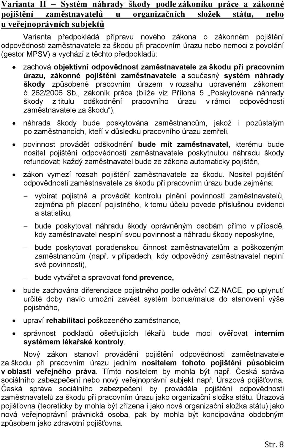 při pracovním úrazu, zákonné pojištění zaměstnavatele a současný systém náhrady škody způsobené pracovním úrazem v rozsahu upraveném zákonem č. 262/2006 Sb.