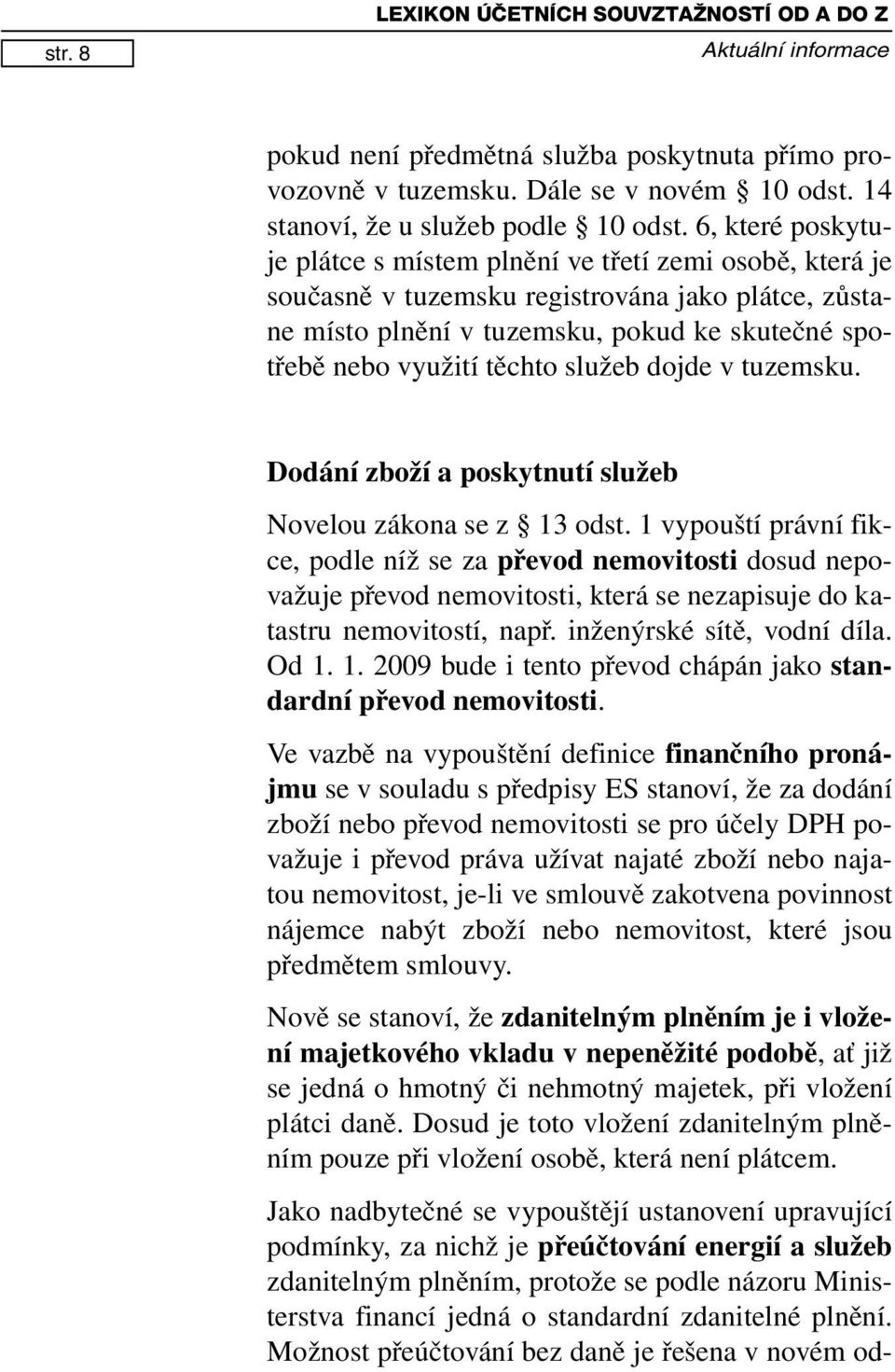 Dále se v novém 10 odst. 14 stanoví, že u služeb podle 10 odst.