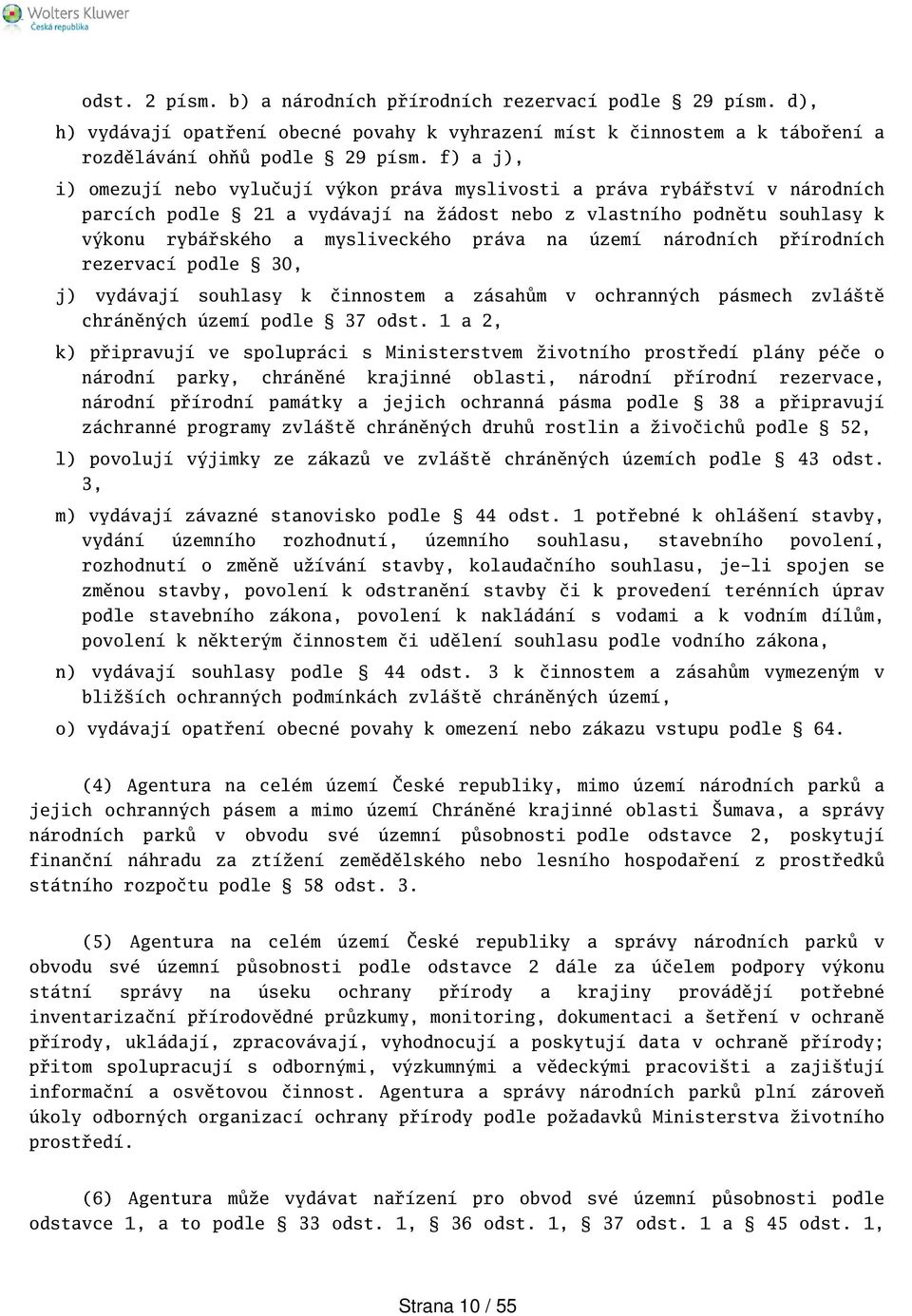 na území národních přírodních rezervací podle 30, j) vydávají souhlasy k činnostem a zásahům v ochranných pásmech zvlátě chráněných území podle 37 odst.