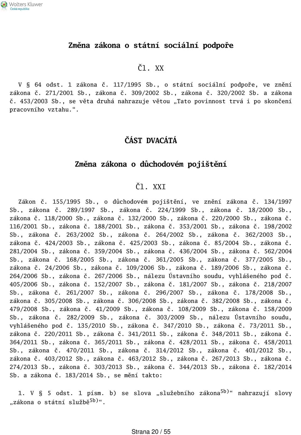 , o důchodovém pojitění, ve znění zákona č. 134/1997 Sb., zákona č. 289/1997 Sb., zákona č. 224/1999 Sb., zákona č. 18/2000 Sb., zákona č. 118/2000 Sb., zákona č. 132/2000 Sb., zákona č. 220/2000 Sb.