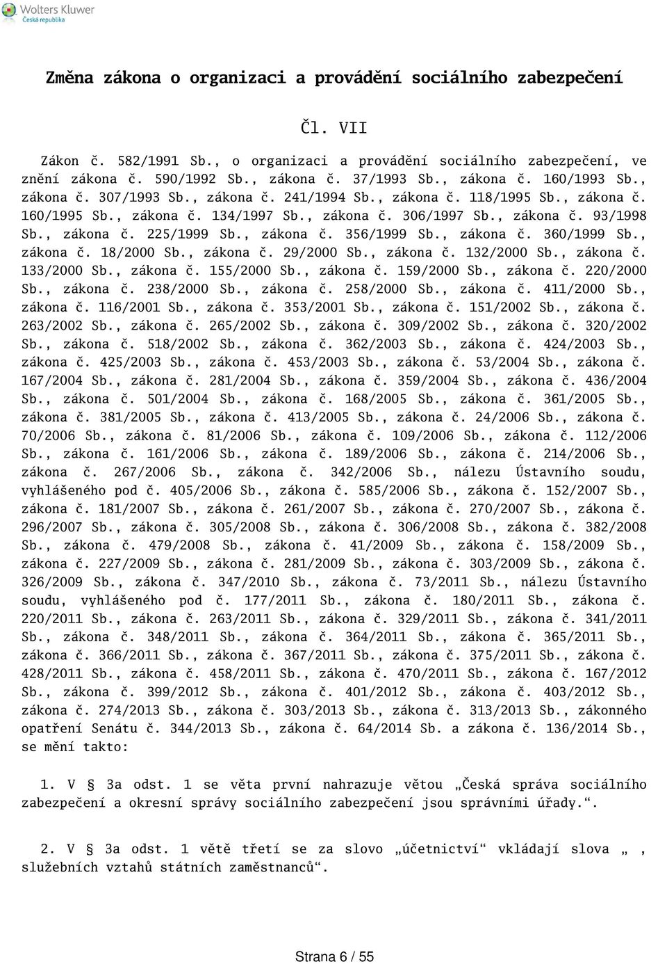 , zákona č. 225/1999 Sb., zákona č. 356/1999 Sb., zákona č. 360/1999 Sb., zákona č. 18/2000 Sb., zákona č. 29/2000 Sb., zákona č. 132/2000 Sb., zákona č. 133/2000 Sb., zákona č. 155/2000 Sb.