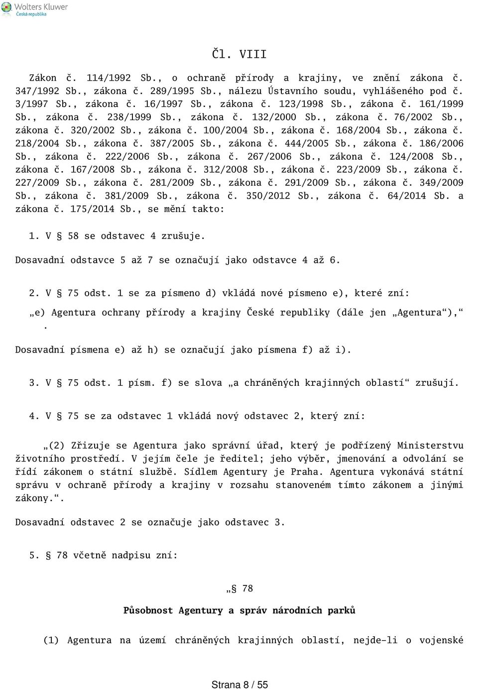 , zákona č. 218/2004 Sb., zákona č. 387/2005 Sb., zákona č. 444/2005 Sb., zákona č. 186/2006 Sb., zákona č. 222/2006 Sb., zákona č. 267/2006 Sb., zákona č. 124/2008 Sb., zákona č. 167/2008 Sb.