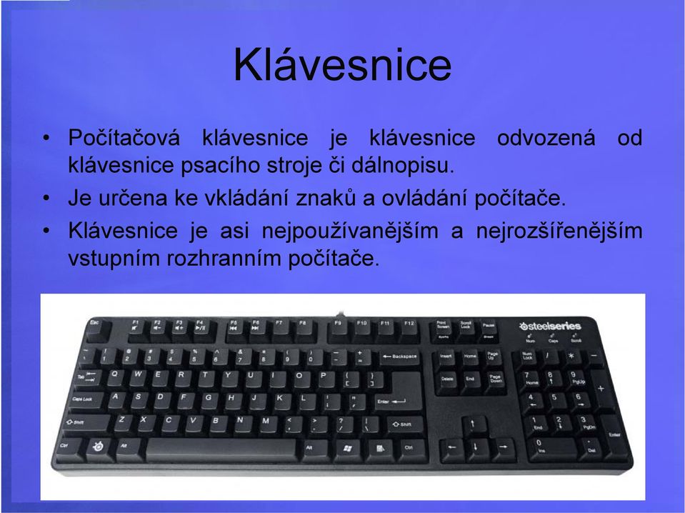 Je určena ke vkládání znaků a ovládání počítače.