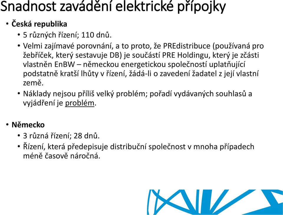 vlastněn EnBW německou energetickou společností uplatňující podstatně kratší lhůty v řízení, žádá-li o zavedení žadatel z její vlastní země.