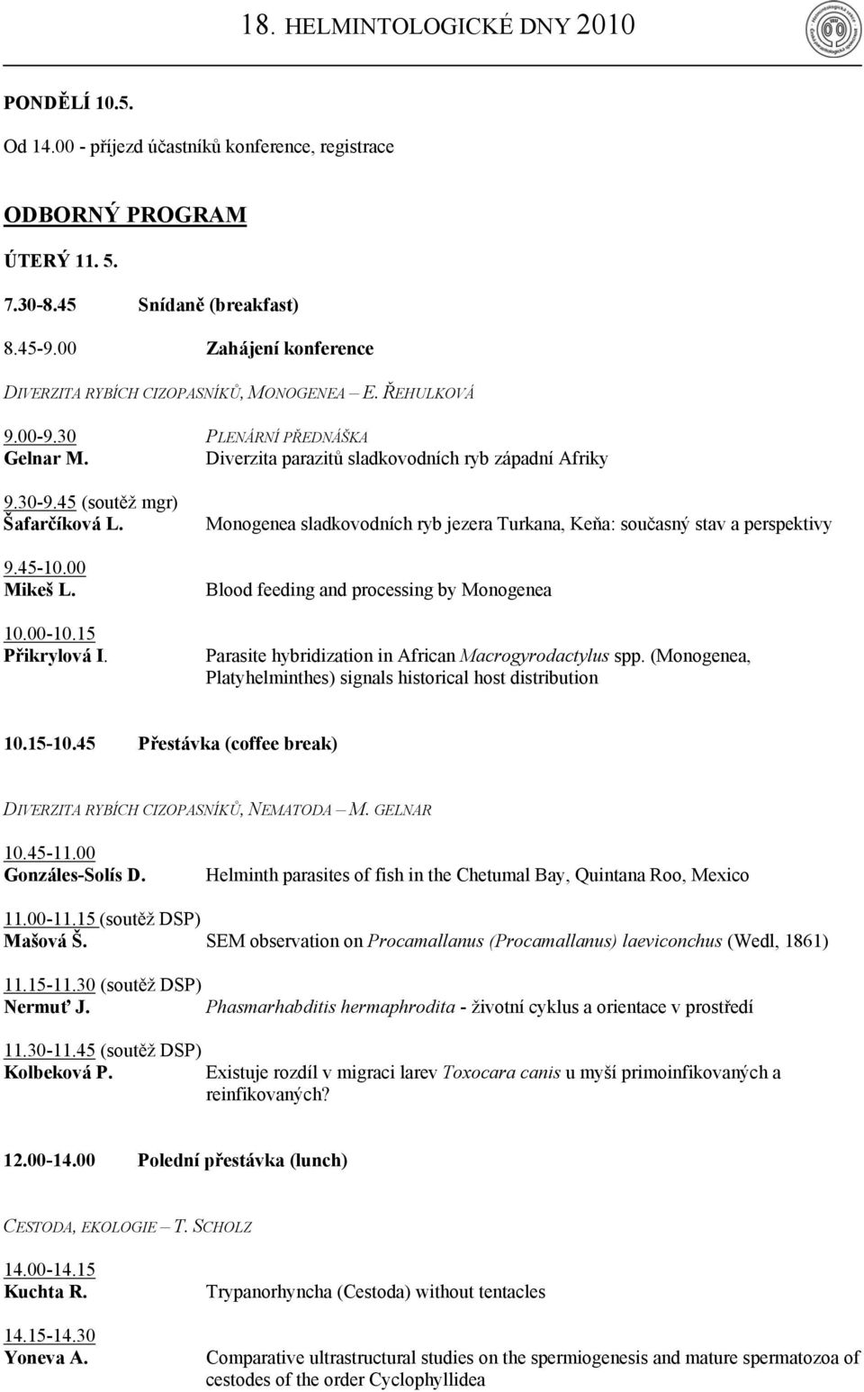 Monogenea sladkovodních ryb jezera Turkana, Keňa: současný stav a perspektivy Blood feeding and processing by Monogenea Parasite hybridization in African Macrogyrodactylus spp.