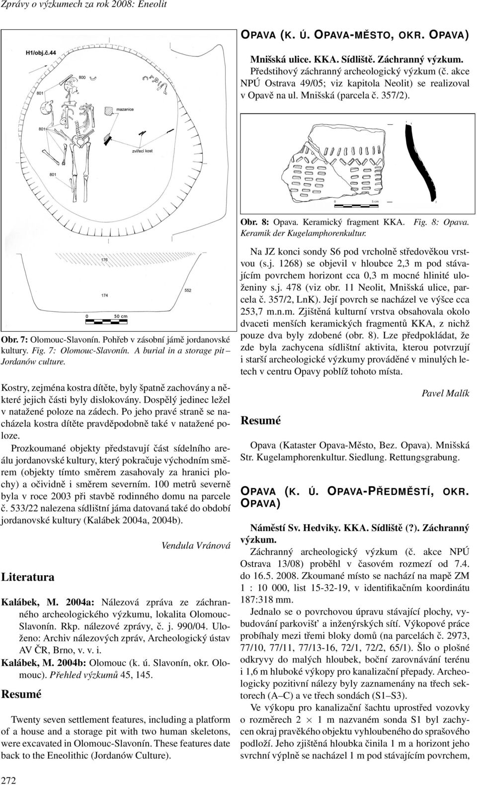 Pohřeb v zásobní jámě jordanovské kultury. Fig. 7: Olomouc-Slavonín. A burial in a storage pit Jordanów culture.