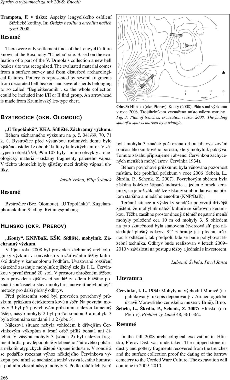 The evaluated material comes from a surface survey and from disturbed archaeological features.