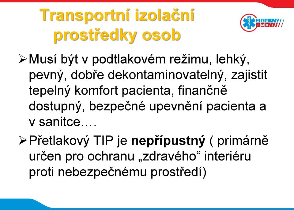 dostupný, bezpečné upevnění pacienta a v sanitce.
