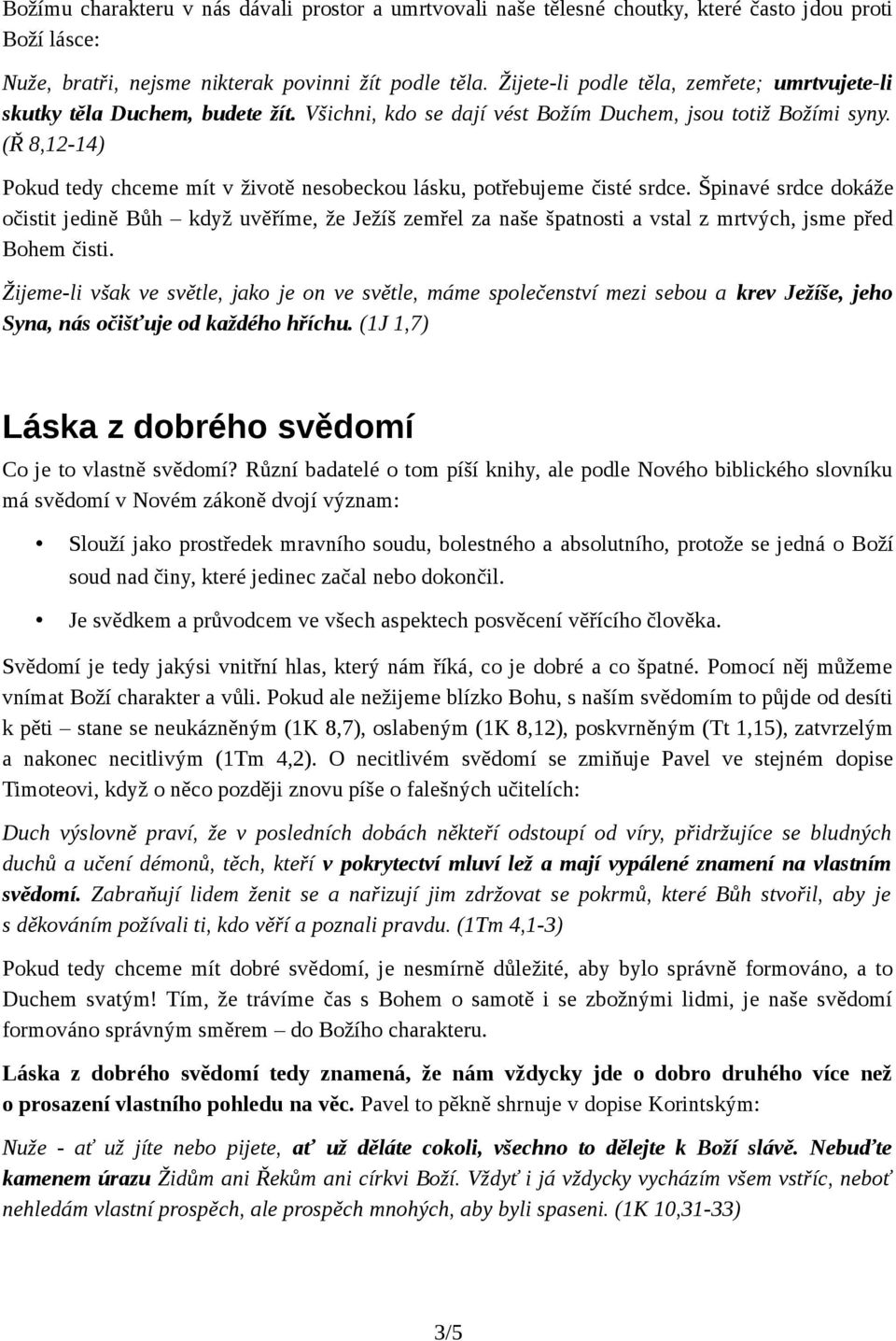 (Ř 8,12-14) Pokud tedy chceme mít v životě nesobeckou lásku, potřebujeme čisté srdce.