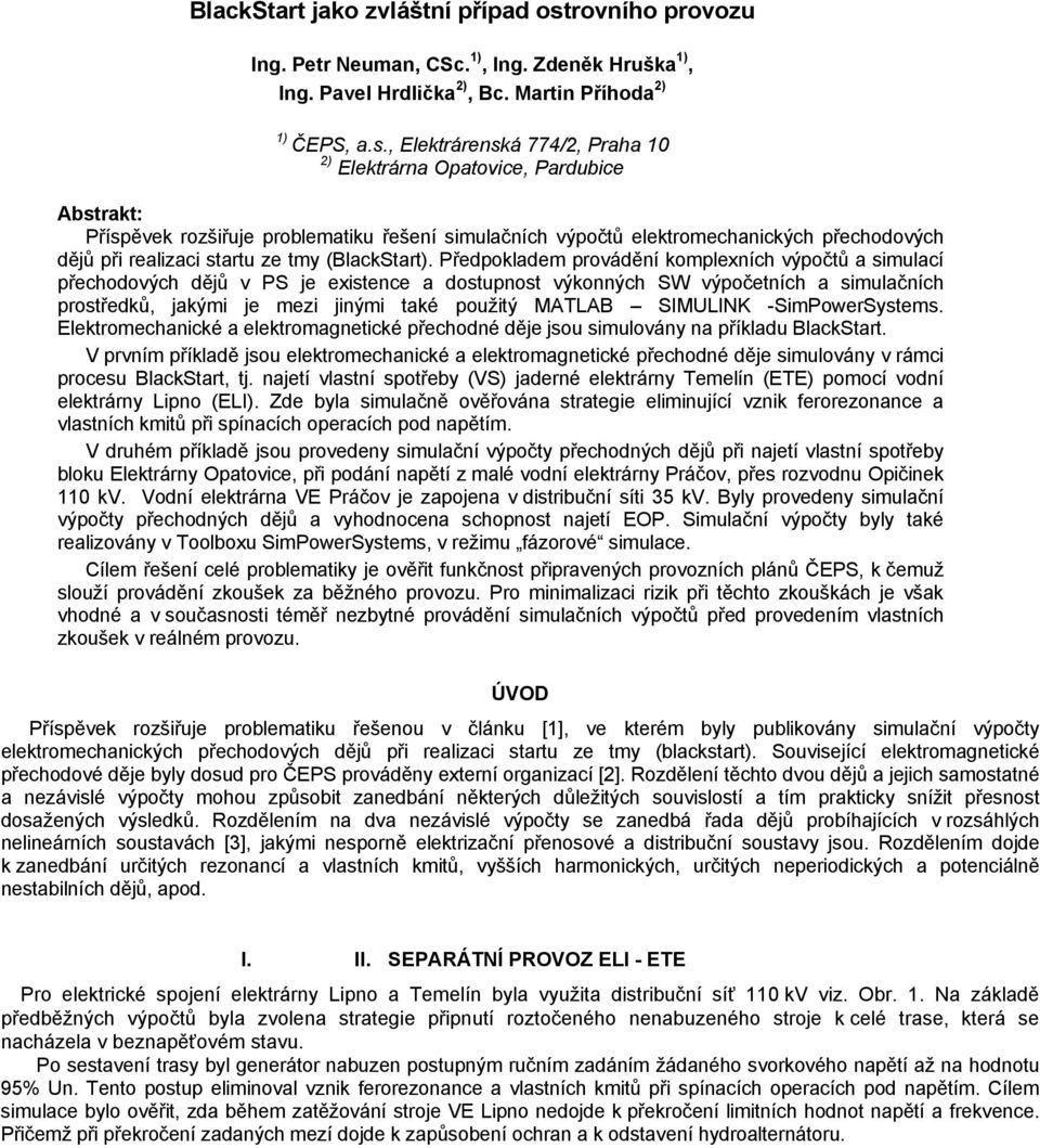 rovního provozu Ing. Petr Neuman, Sc. 1), Ing. Zdeněk Hruška 1), Ing. Pavel Hrdlička 2), c. Martin Příhoda 2) 1) ČEPS, a.s.