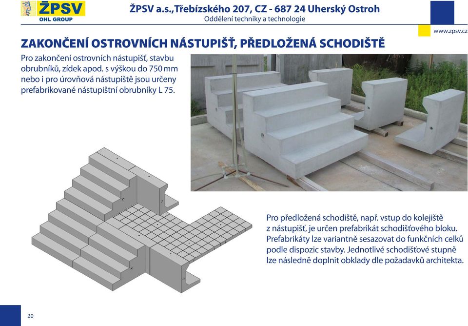 Pro předložená schodiště, např. vstup do kolejiště z nástupišť, je určen prefabrikát schodišťového bloku.