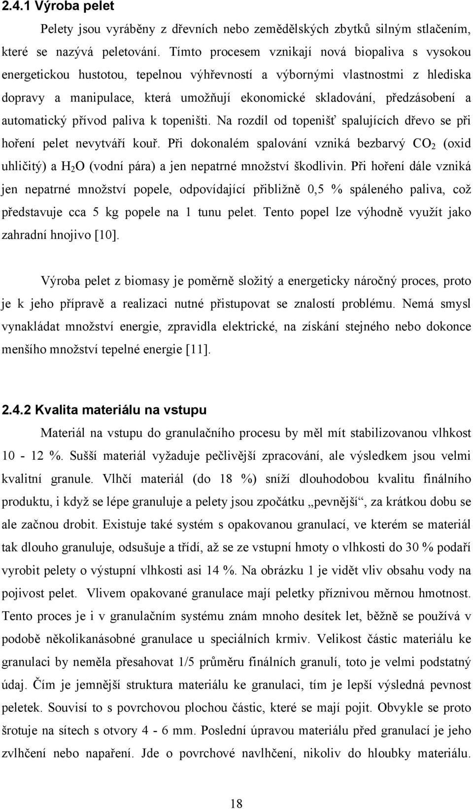 předzásobení a automatický přívod paliva k topeništi. Na rozdíl od topenišť spalujících dřevo se při hoření pelet nevytváří kouř.