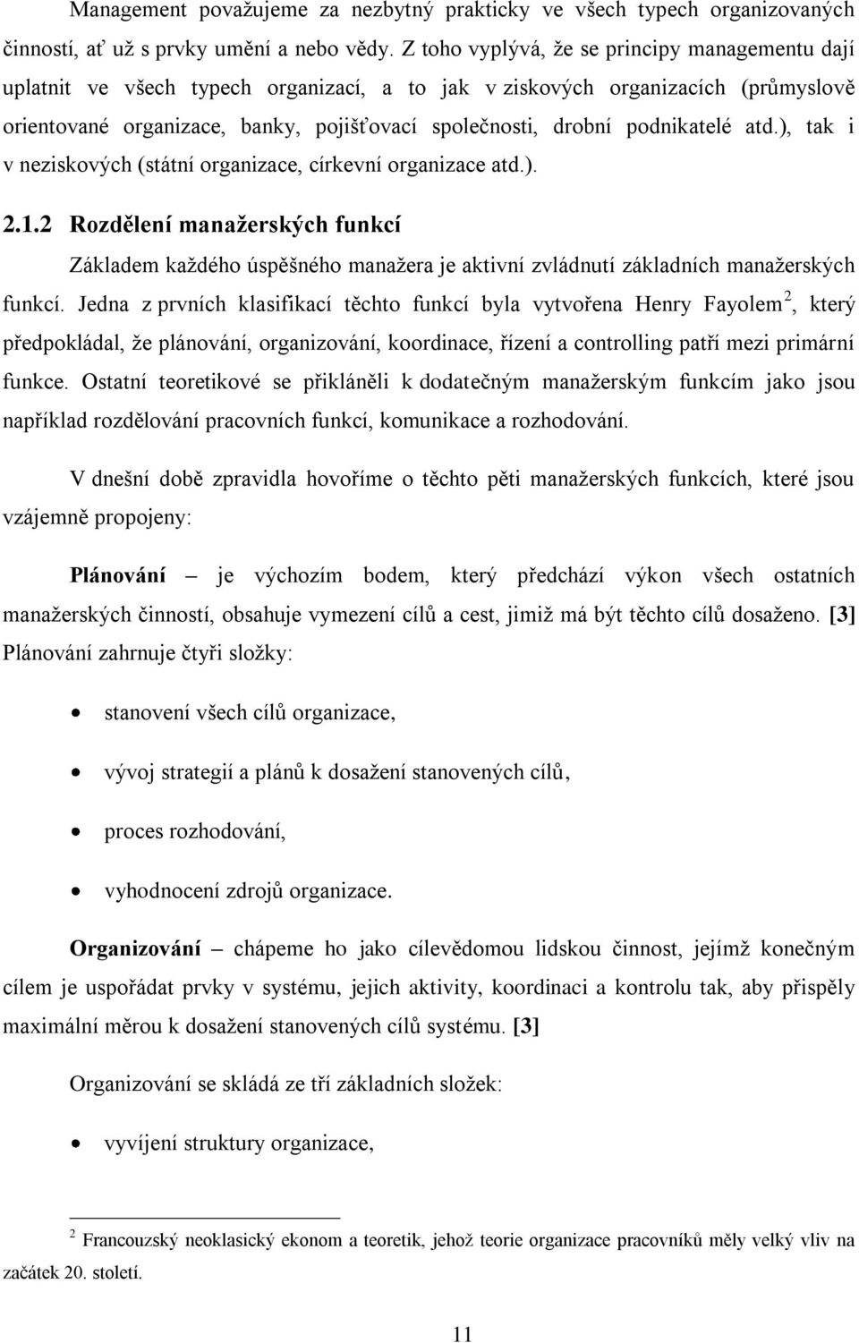 podnikatelé atd.), tak i v neziskových (státní organizace, církevní organizace atd.). 2.1.