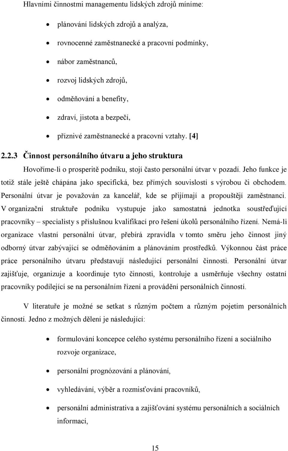 2.3 Činnost personálního útvaru a jeho struktura Hovoříme-li o prosperitě podniku, stojí často personální útvar v pozadí.