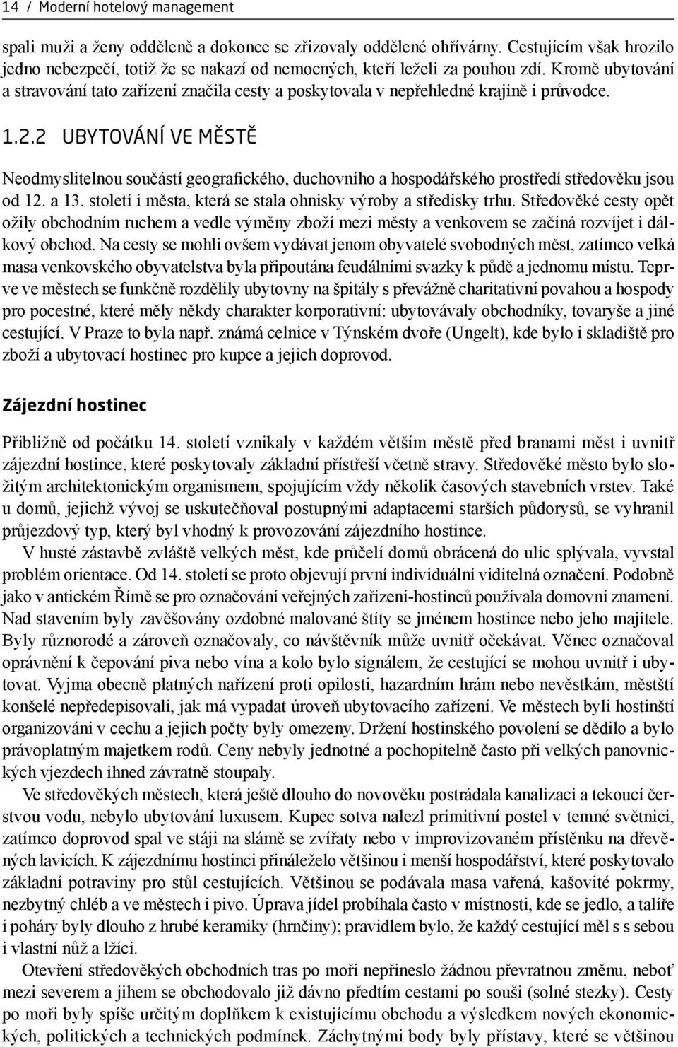 Kromě ubytování a stravování tato zařízení značila cesty a poskytovala v nepřehledné krajině i průvodce. 1.2.