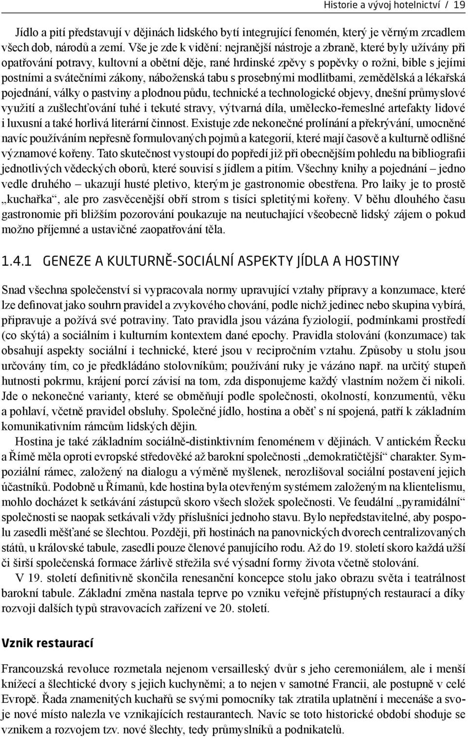 zákony, náboženská tabu s prosebnými modlitbami, zemědělská a lékařská pojednání, války o pastviny a plodnou půdu, technické a technologické objevy, dnešní průmyslové využití a zušlechťování tuhé i