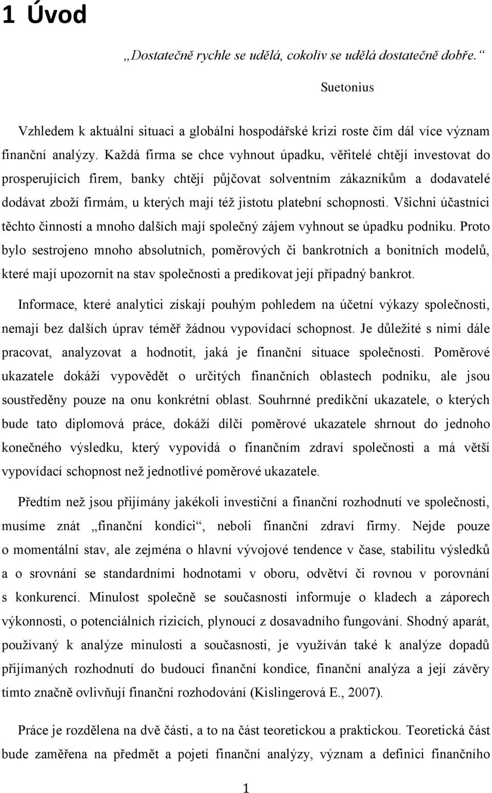 platební schopnosti. Všichni účastníci těchto činností a mnoho dalších mají společný zájem vyhnout se úpadku podniku.