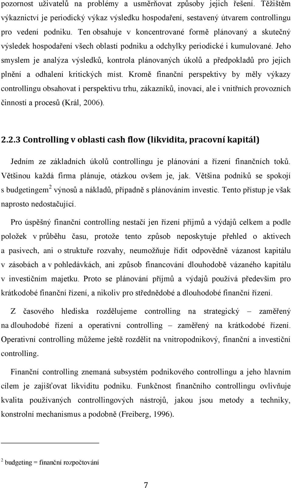 Jeho smyslem je analýza výsledků, kontrola plánovaných úkolů a předpokladů pro jejich plnění a odhalení kritických míst.