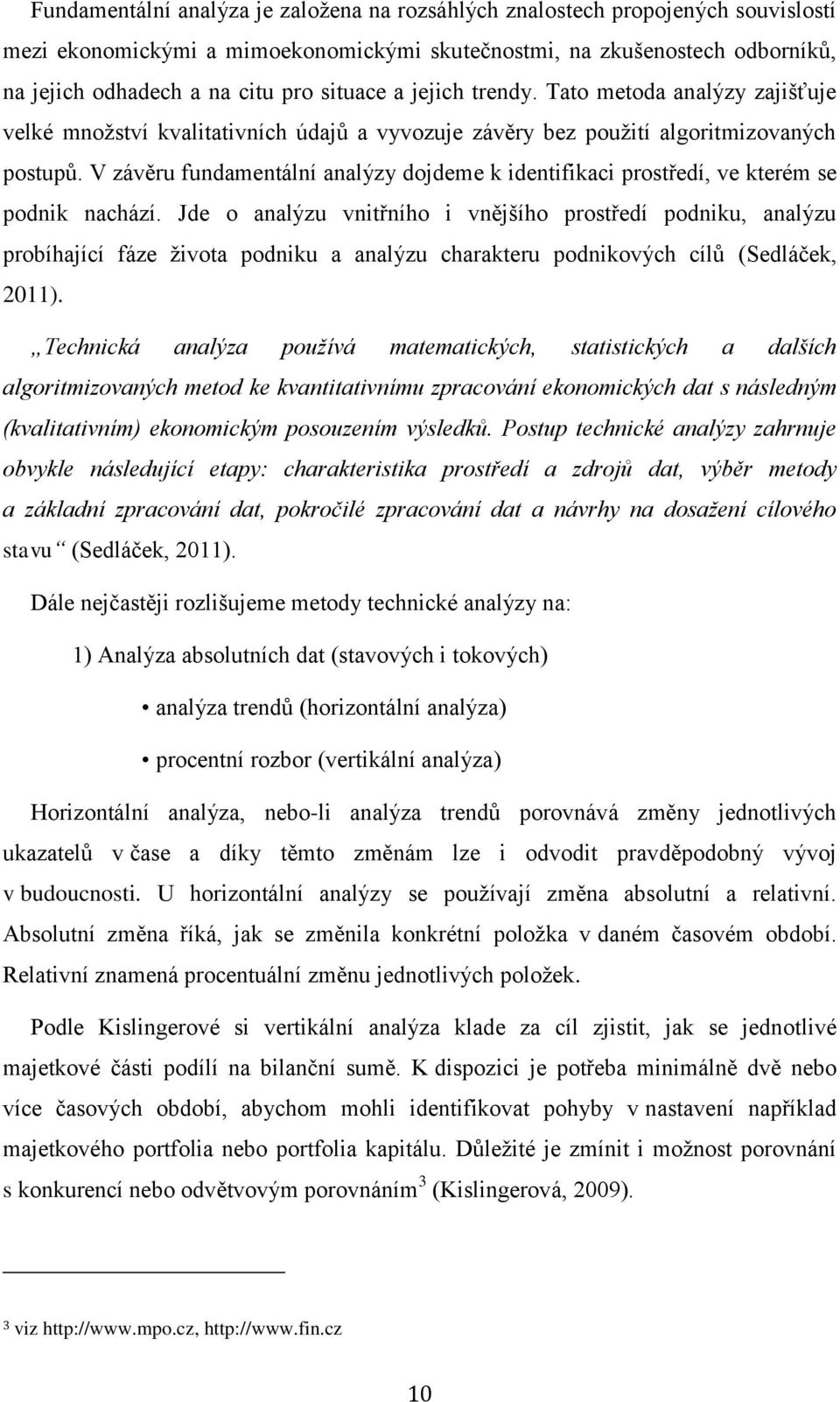 V závěru fundamentální analýzy dojdeme k identifikaci prostředí, ve kterém se podnik nachází.