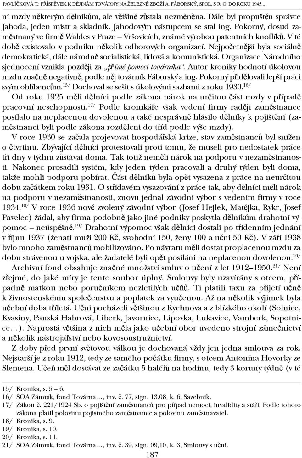 V té době existovalo v podniku několik odborových organizací. Nejpočetnější byla sociálně demokratická, dále národně socialistická, lidová a komunistická.