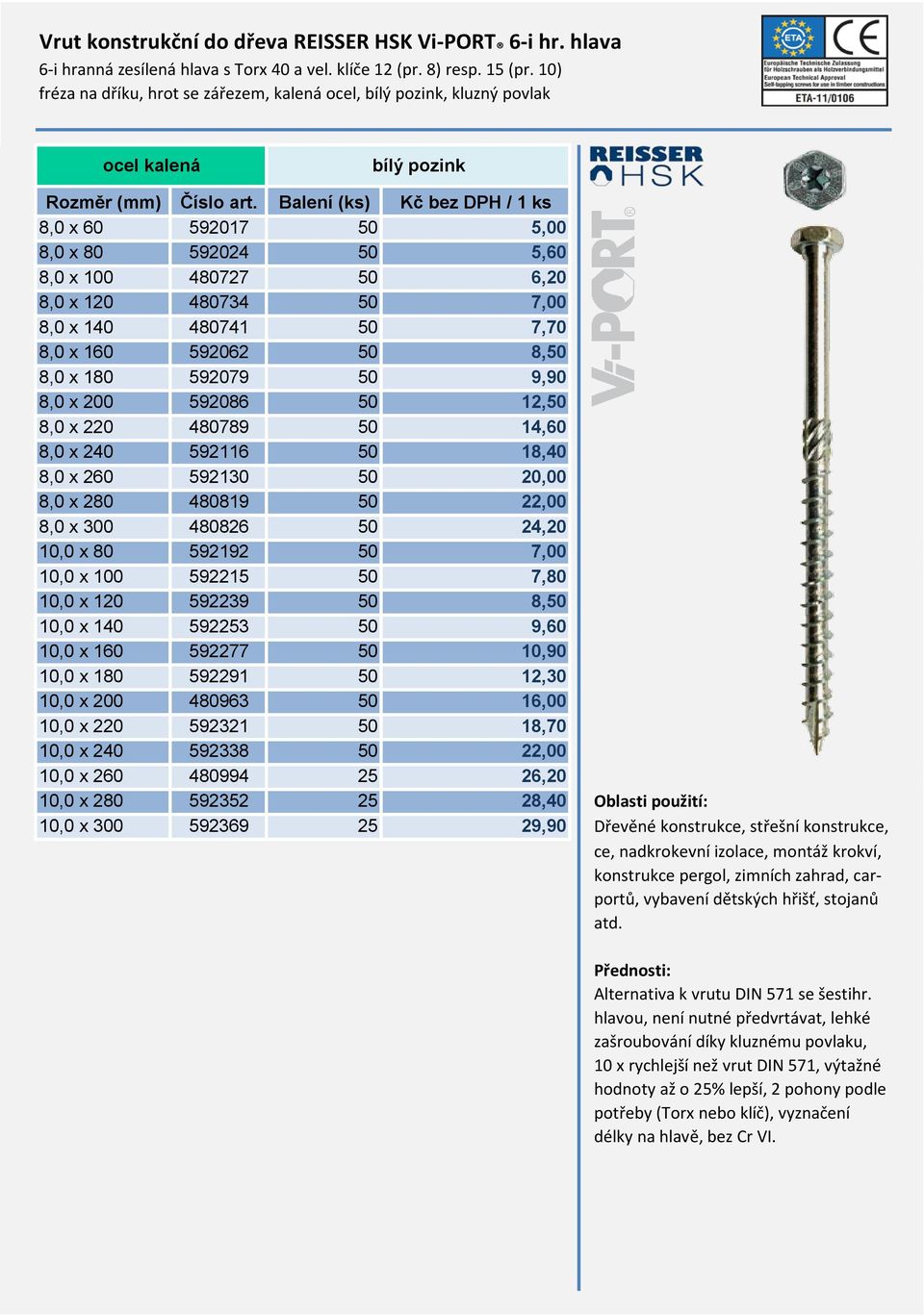 480741 50 7,70 8,0 x 160 592062 50 8,50 8,0 x 180 592079 50 9,90 8,0 x 200 592086 50 12,50 8,0 x 220 480789 50 14,60 8,0 x 240 592116 50 18,40 8,0 x 260 592130 50 20,00 8,0 x 280 480819 50 22,00 8,0