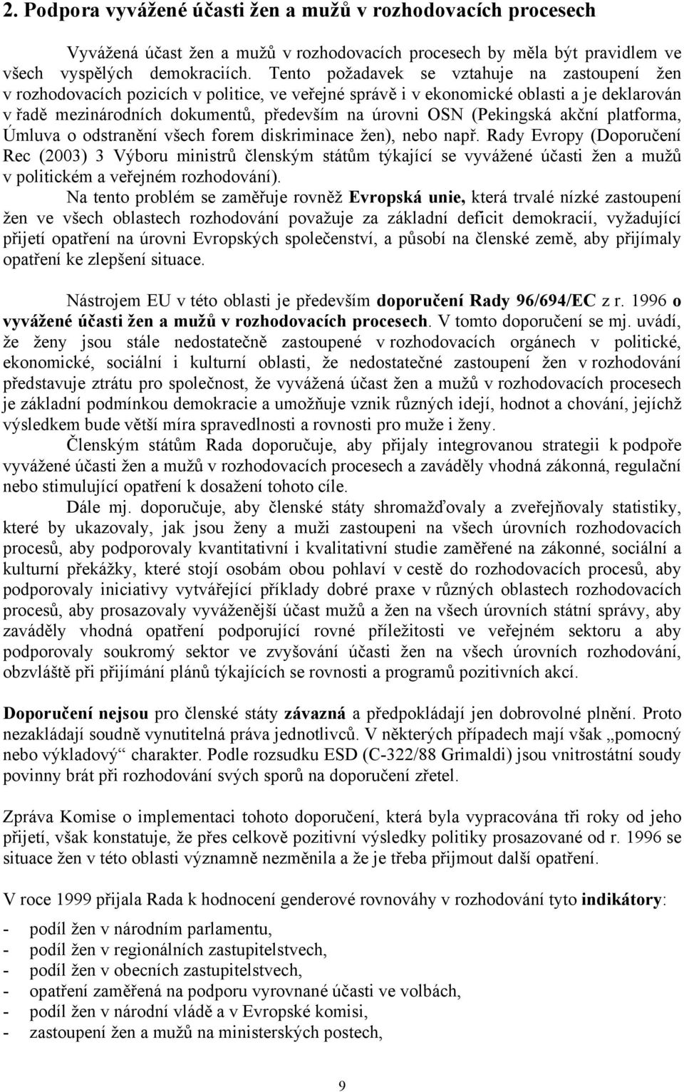 (Pekingská akční platforma, Úmluva o odstranění všech forem diskriminace žen), nebo např.