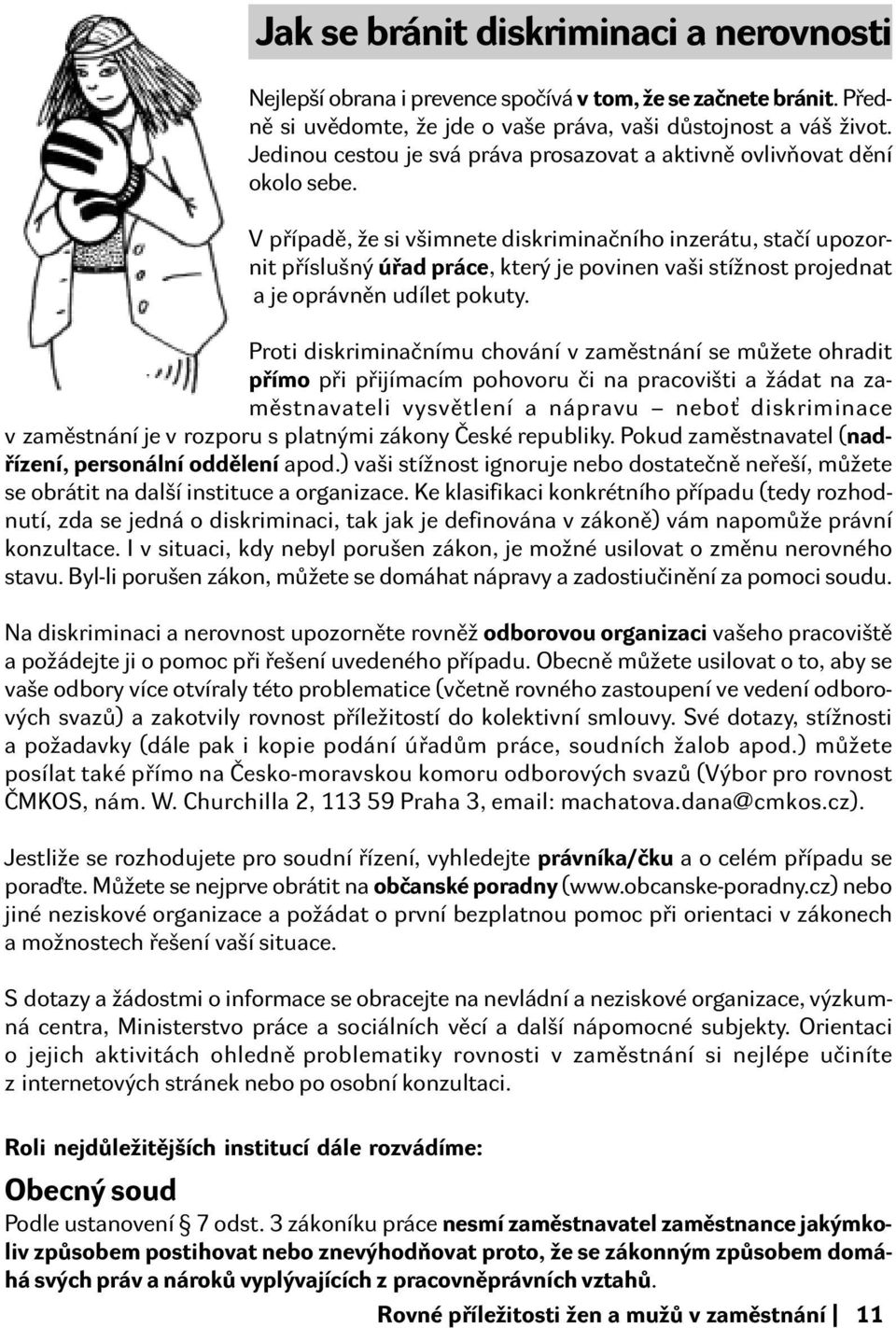 V případě, že si všimnete diskriminačního inzerátu, stačí upozornit příslušný úřad práce, který je povinen vaši stížnost projednat a je oprávněn udílet pokuty.