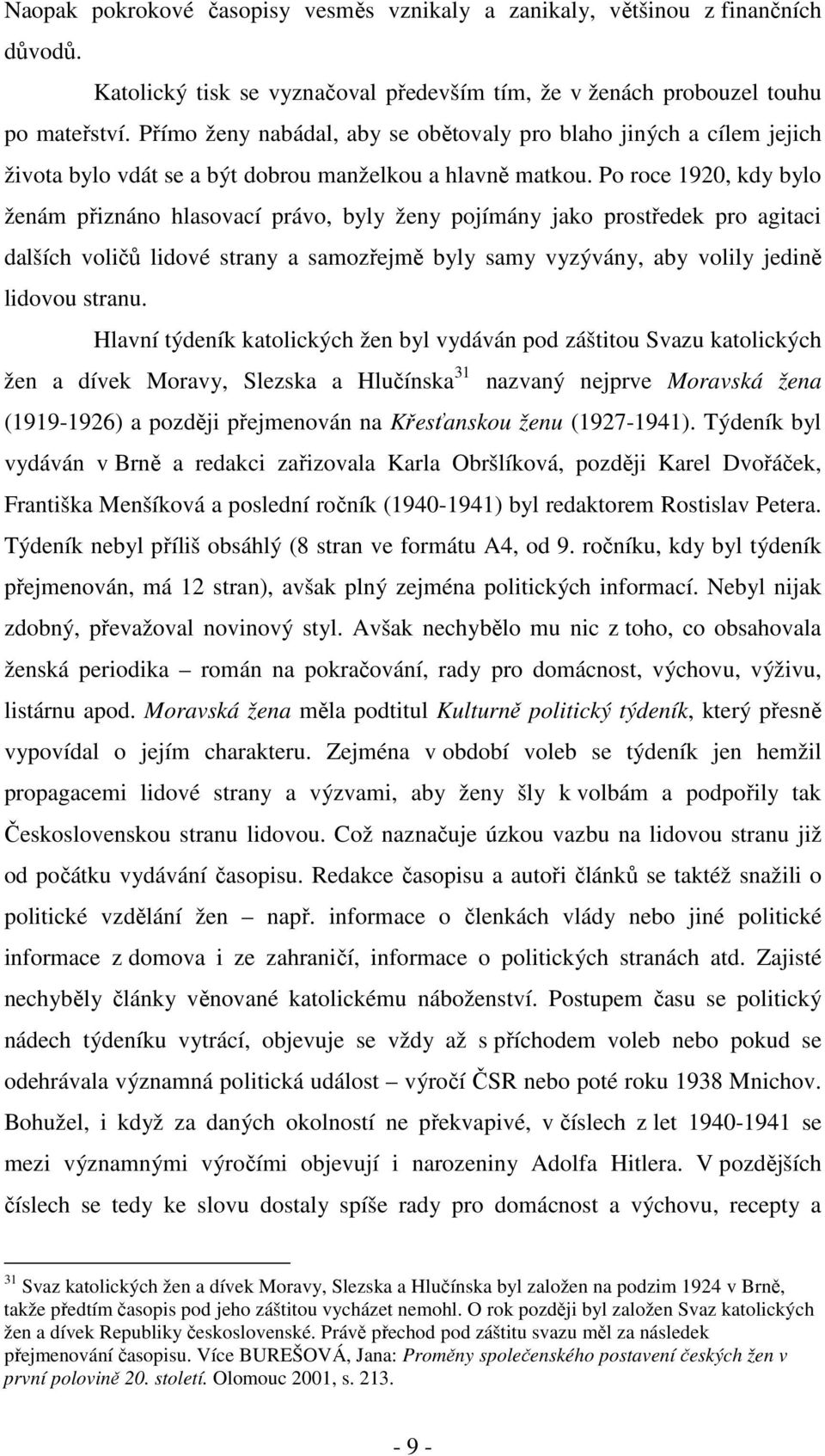 Po roce 1920, kdy bylo ženám přiznáno hlasovací právo, byly ženy pojímány jako prostředek pro agitaci dalších voličů lidové strany a samozřejmě byly samy vyzývány, aby volily jedině lidovou stranu.