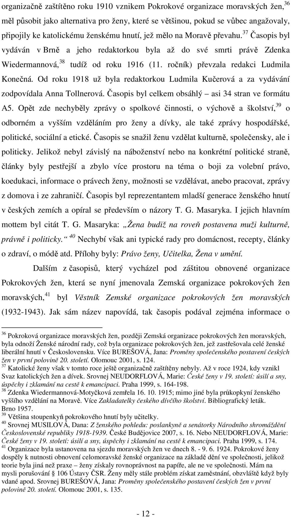 ročník) převzala redakci Ludmila Konečná. Od roku 1918 už byla redaktorkou Ludmila Kučerová a za vydávání zodpovídala Anna Tollnerová. Časopis byl celkem obsáhlý asi 34 stran ve formátu A5.