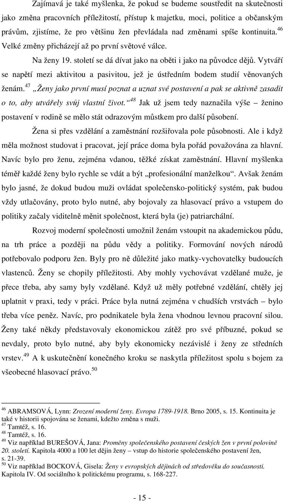 Vytváří se napětí mezi aktivitou a pasivitou, jež je ústředním bodem studií věnovaných ženám.