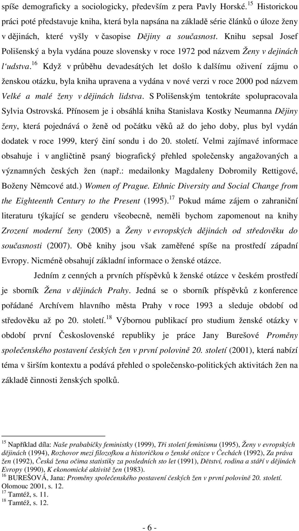 Knihu sepsal Josef Polišenský a byla vydána pouze slovensky v roce 1972 pod názvem Ženy v dejinách l udstva.